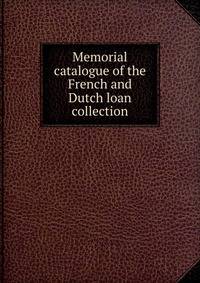 Memorial catalogue of the French and Dutch loan collection