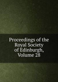 Proceedings of the Royal Society of Edinburgh, Volume 28