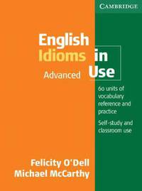 English Idioms in Use Advanced. Self-study and classroom use