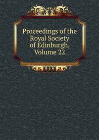 Proceedings of the Royal Society of Edinburgh, Volume 22