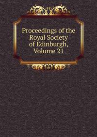 Proceedings of the Royal Society of Edinburgh, Volume 21