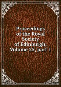 Proceedings of the Royal Society of Edinburgh, Volume 25, part 1