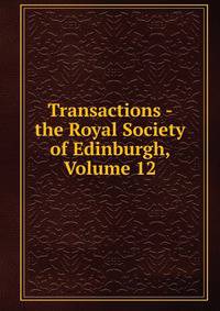 Transactions - the Royal Society of Edinburgh, Volume 12