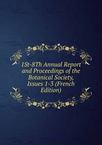 1St-8Th Annual Report and Proceedings of the Botanical Society, Issues 1-3 (French Edition)
