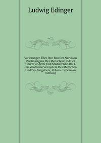 Vorlesungen Uber Den Bau Der Nervosen Zentralorgane Des Menschen Und Der Tiere: Fur Arzte Und Studierende. Bd. 1. Das Zentralnervensystem Des Menschen Und Der Saugetiere, Volume 1 (German Edition)