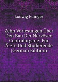 Zehn Vorlesungen Uber Den Bau Der Nervosen Centralorgane: Fur Arzte Und Studierende (German Edition)