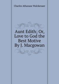 Aunt Edith; Or, Love to God the Best Motive By J. Macgowan.
