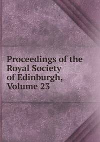 Proceedings of the Royal Society of Edinburgh, Volume 23