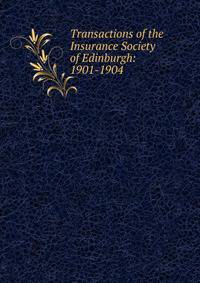 Transactions of the Insurance Society of Edinburgh: 1901-1904
