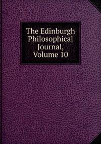 The Edinburgh Philosophical Journal, Volume 10