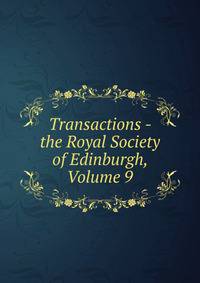 Transactions - the Royal Society of Edinburgh, Volume 9