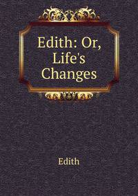 Edith: Or, Life's Changes