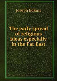 The early spread of religious ideas especially in the Far East