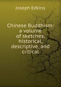 Chinese Buddhism: a volume of sketches, historical, descriptive, and critical