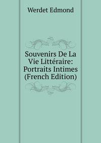 Souvenirs De La Vie Litteraire: Portraits Intimes (French Edition)