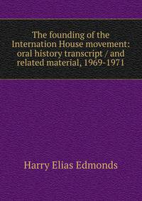 The founding of the Internation House movement: oral history transcript / and related material, 1969-1971