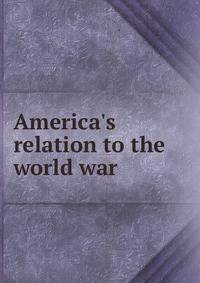 America's relation to the world war
