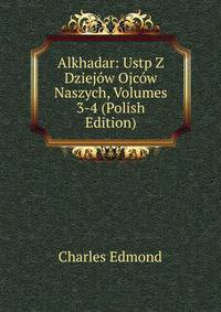 Alkhadar: Ustp Z Dziejow Ojcow Naszych, Volumes 3-4 (Polish Edition)