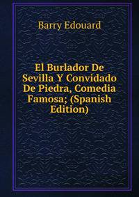 El Burlador De Sevilla Y Convidado De Piedra, Comedia Famosa; (Spanish Edition)