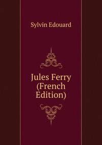 Jules Ferry (French Edition)