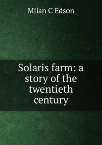 Solaris farm: a story of the twentieth century