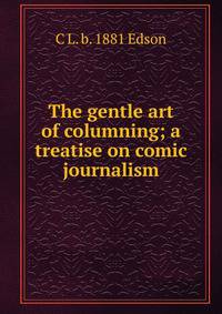 The gentle art of columning; a treatise on comic journalism