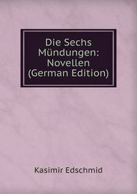 Die Sechs Mundungen: Novellen (German Edition)