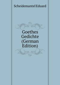 Goethes Gedichte (German Edition)
