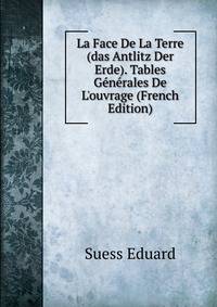 La Face De La Terre (das Antlitz Der Erde). Tables G?n?rales De L'ouvrage (French Edition)