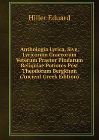 Anthologia Lyrica, Sive, Lyricorum Graecorum Veterum Praeter Pindarum Reliquiae Potiores Post Theodorum Bergkium (Ancient Greek Edition)