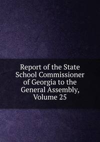 Report of the State School Commissioner of Georgia to the General Assembly, Volume 25