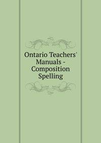 Ontario Teachers' Manuals - Composition Spelling