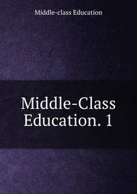 Middle-Class Education. 1.