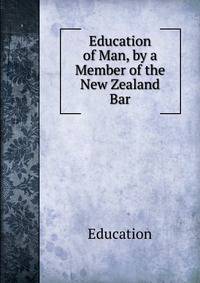 Education of Man, by a Member of the New Zealand Bar
