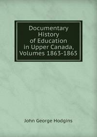 Documentary History of Education in Upper Canada, Volumes 1863-1865