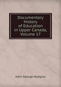 Documentary History of Education in Upper Canada, Volume 17