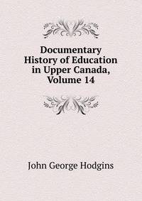 Documentary History of Education in Upper Canada, Volume 14