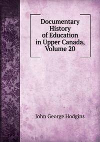 Documentary History of Education in Upper Canada, Volume 20