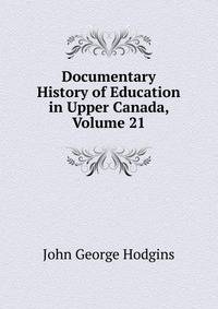 Documentary History of Education in Upper Canada, Volume 21