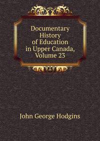 Documentary History of Education in Upper Canada, Volume 23