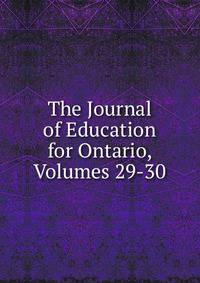 The Journal of Education for Ontario, Volumes 29-30