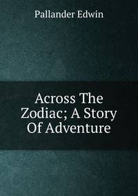 Across The Zodiac; A Story Of Adventure