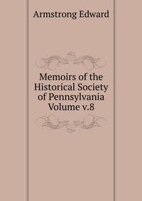Memoirs of the Historical Society of Pennsylvania Volume v.8