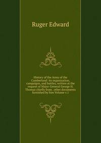 History of the Army of the Cumberland: its organization, campaigns, and battles, written at the request of Major-General George H. Thomas chiefly from . other documents furnished by him Volume v.1