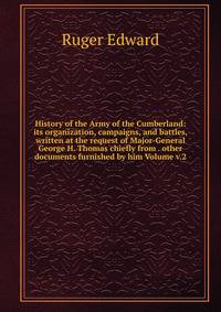History of the Army of the Cumberland: its organization, campaigns, and battles, written at the request of Major-General George H. Thomas chiefly from . other documents furnished by him Volume v.2