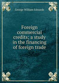 Foreign commercial credits; a study in the financing of foreign trade