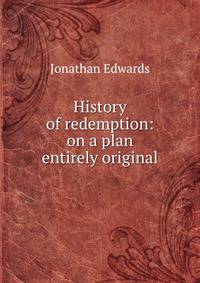 History of redemption: on a plan entirely original .