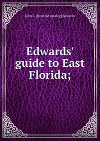 Edwards' guide to East Florida;