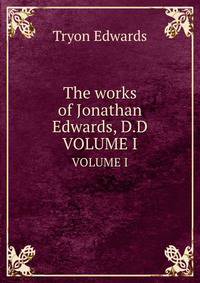 The works of Jonathan Edwards, D.D.. Volume 1