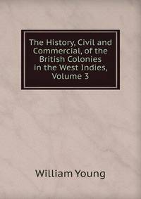 The History, Civil and Commercial, of the British Colonies in the West Indies, Volume 3